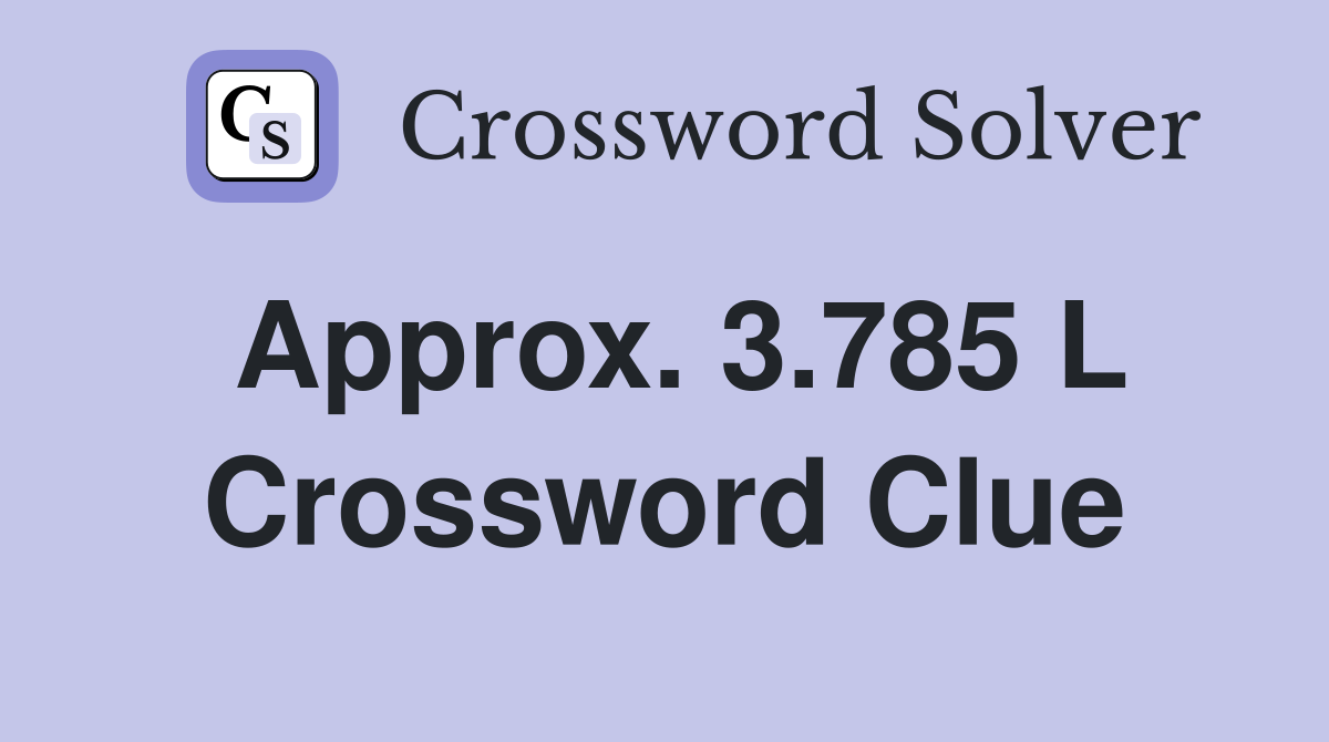 Approx. 3.785 L Crossword Clue
