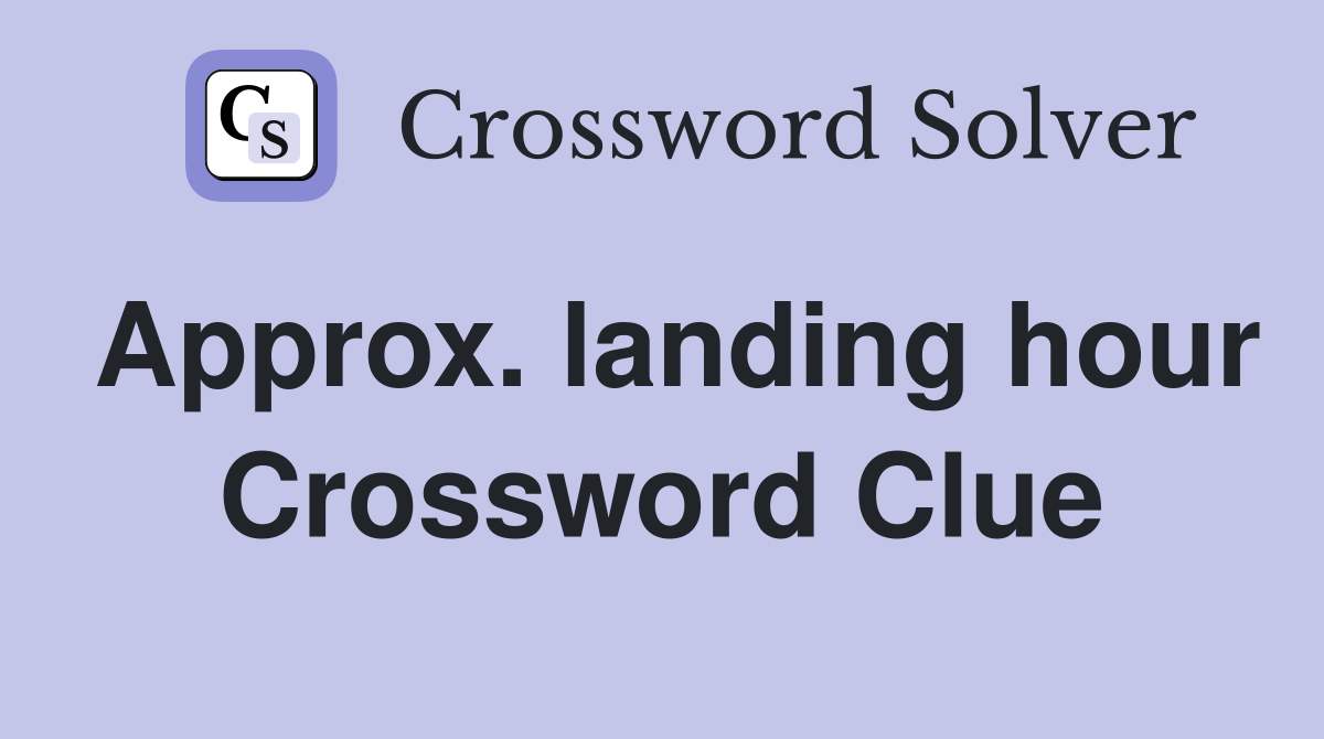 Approx. landing hour Crossword Clue