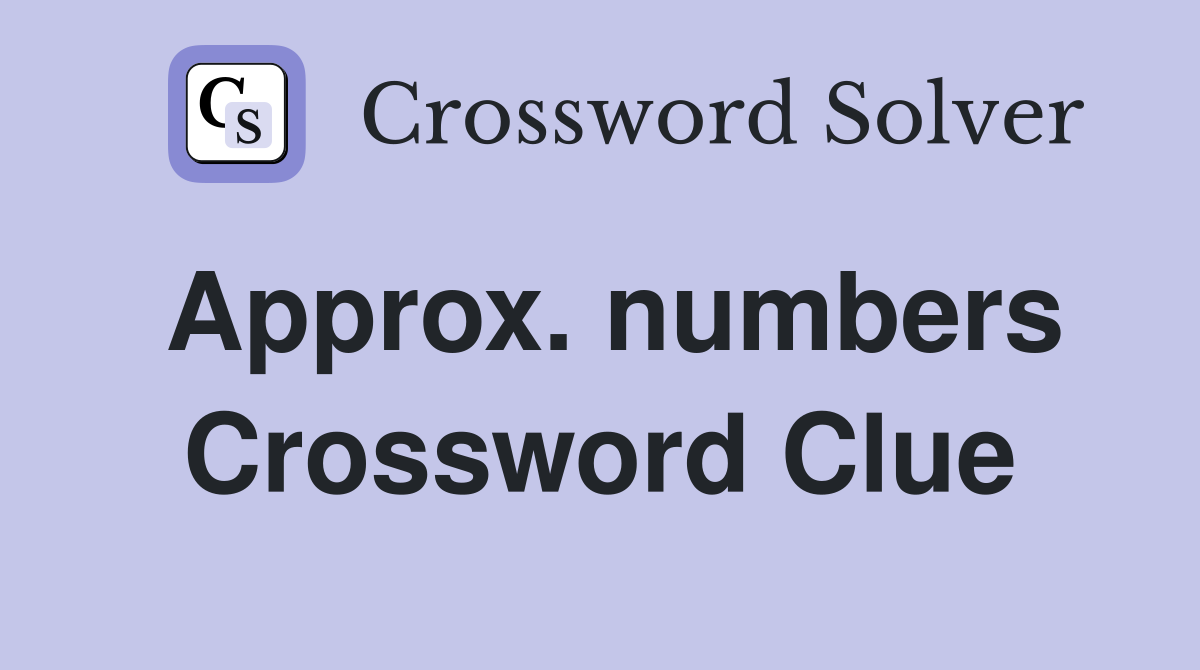 Approx. numbers Crossword Clue