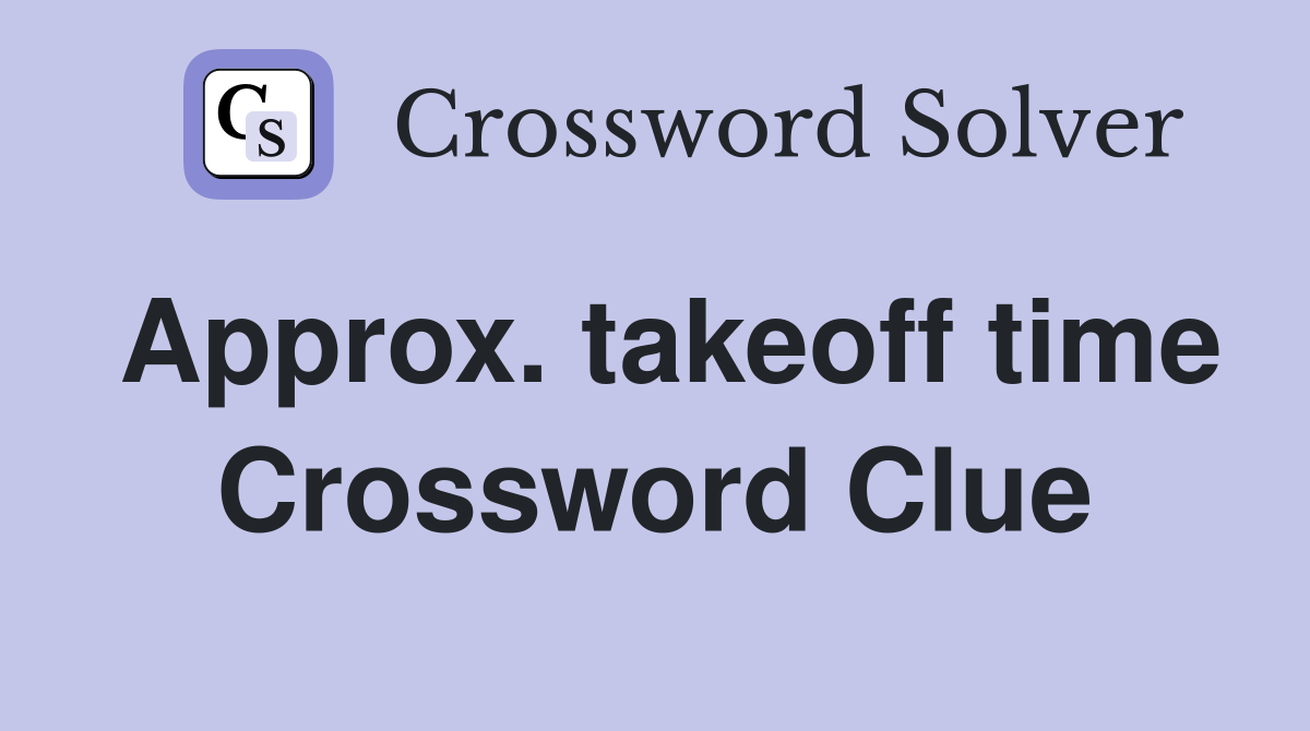 Approx. takeoff time Crossword Clue