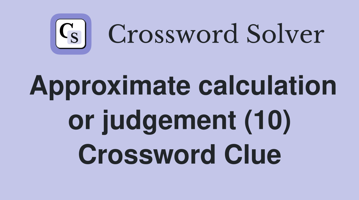 Approximate calculation or judgement (10) Crossword Clue