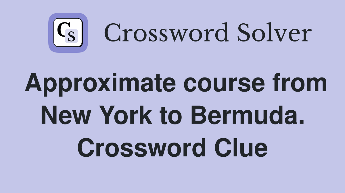 Approximate course from New York to Bermuda. Crossword Clue