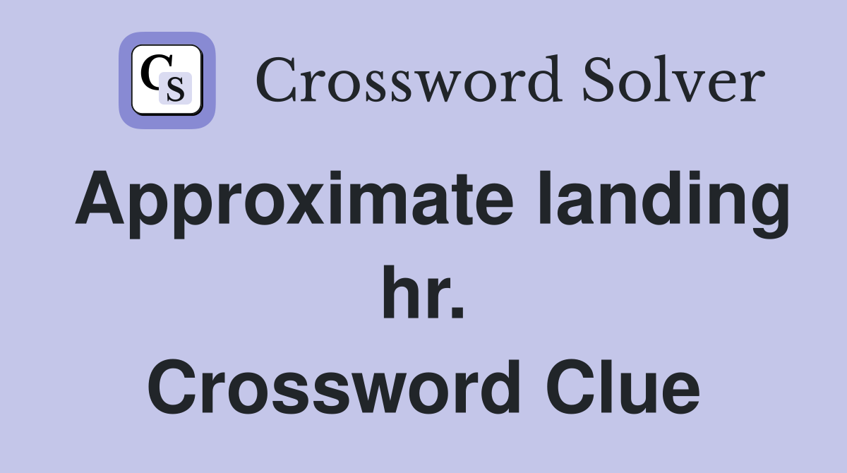 Approximate landing hr. Crossword Clue