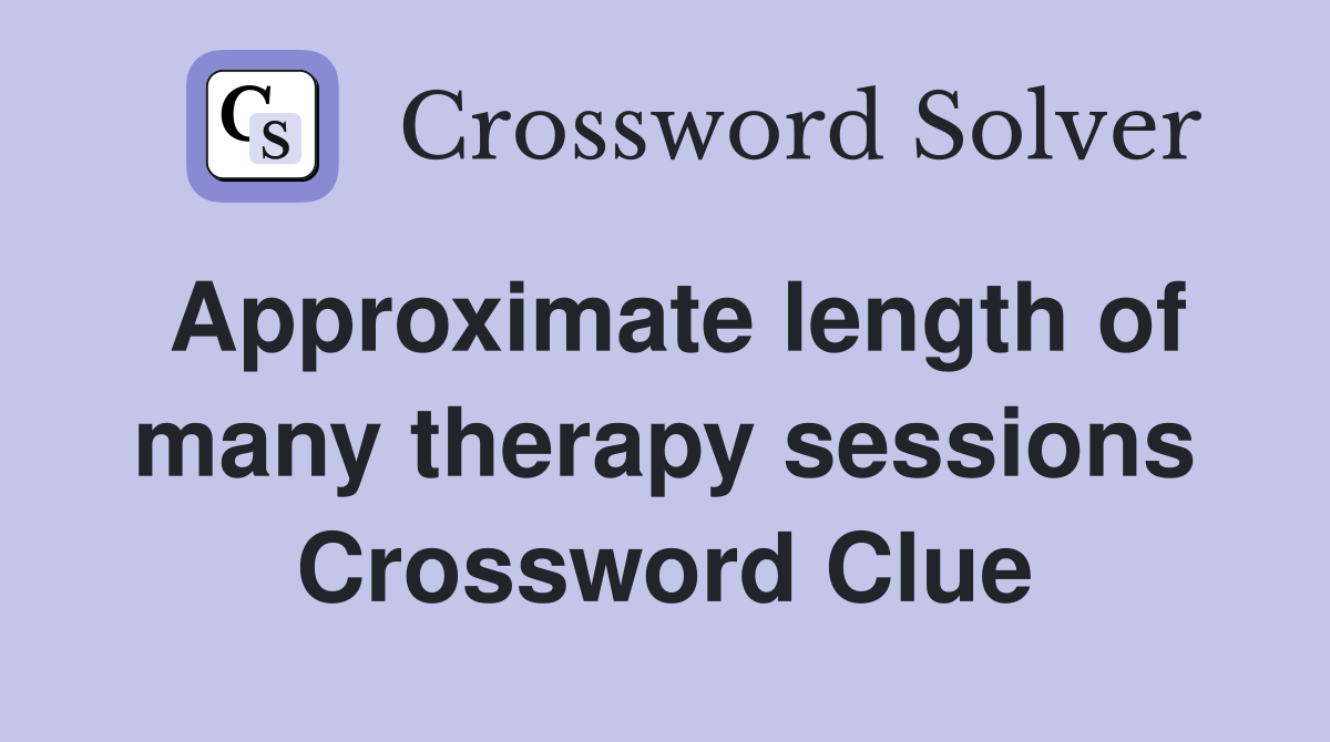 Approximate length of many therapy sessions Crossword Clue
