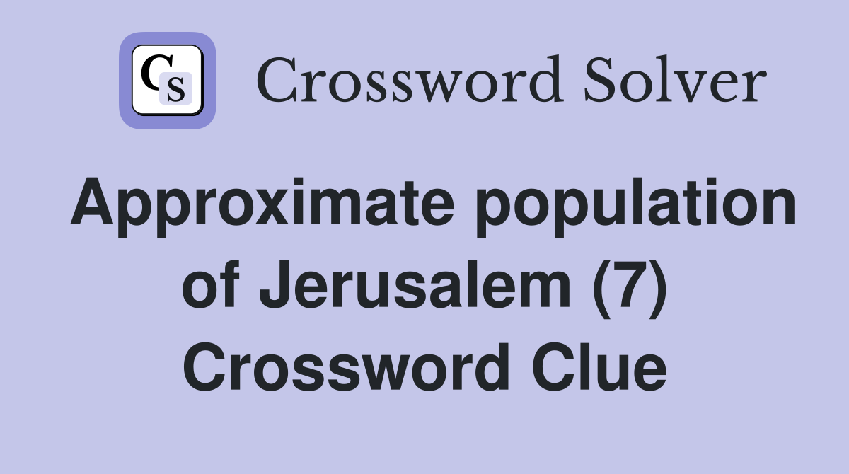 Approximate population of Jerusalem (7) Crossword Clue