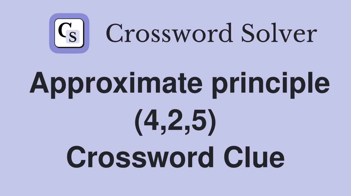 Approximate principle (4,2,5) Crossword Clue