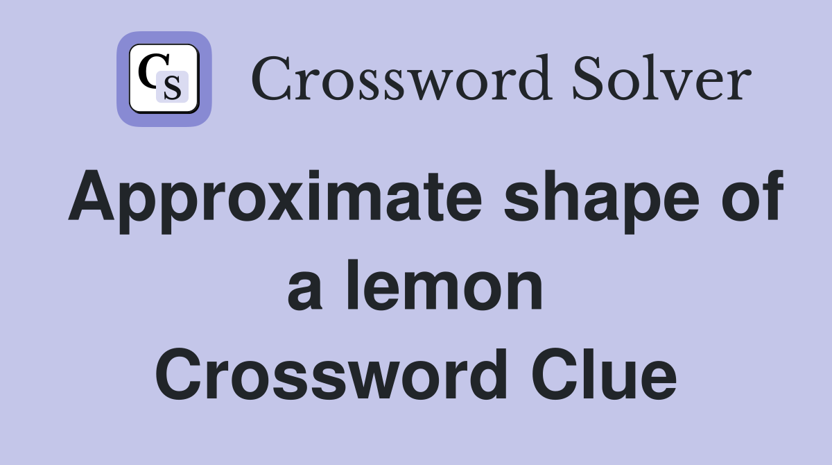 Approximate shape of a lemon Crossword Clue