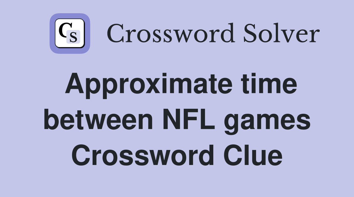 Approximate time between NFL games Crossword Clue