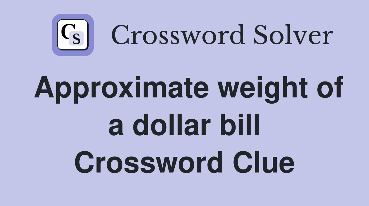 Approximate weight of a dollar bill Crossword Clue