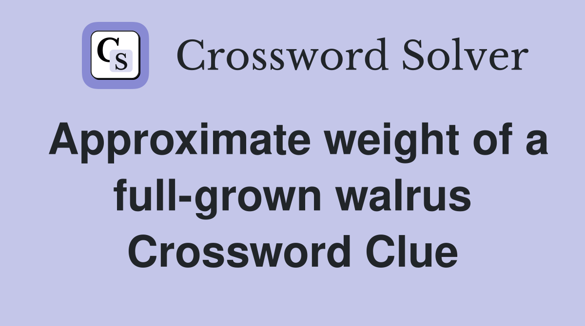 Approximate weight of a full-grown walrus Crossword Clue