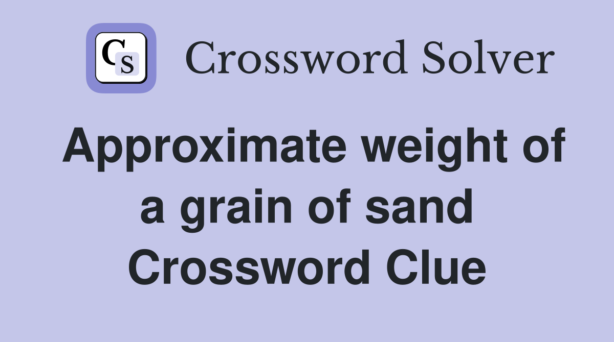 Approximate weight of a grain of sand Crossword Clue