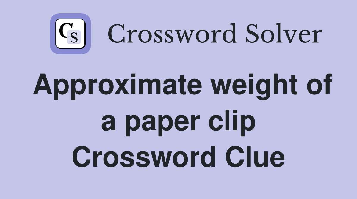 Approximate weight of a paper clip Crossword Clue