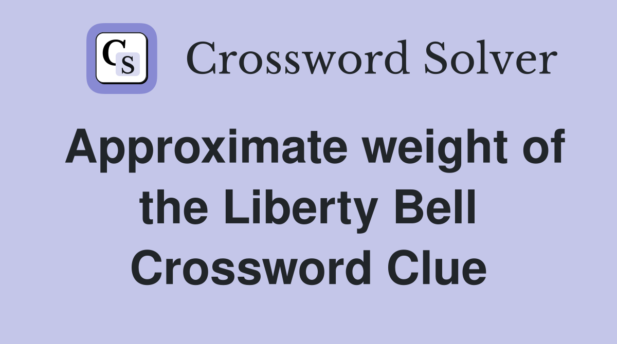 Approximate weight of the Liberty Bell Crossword Clue