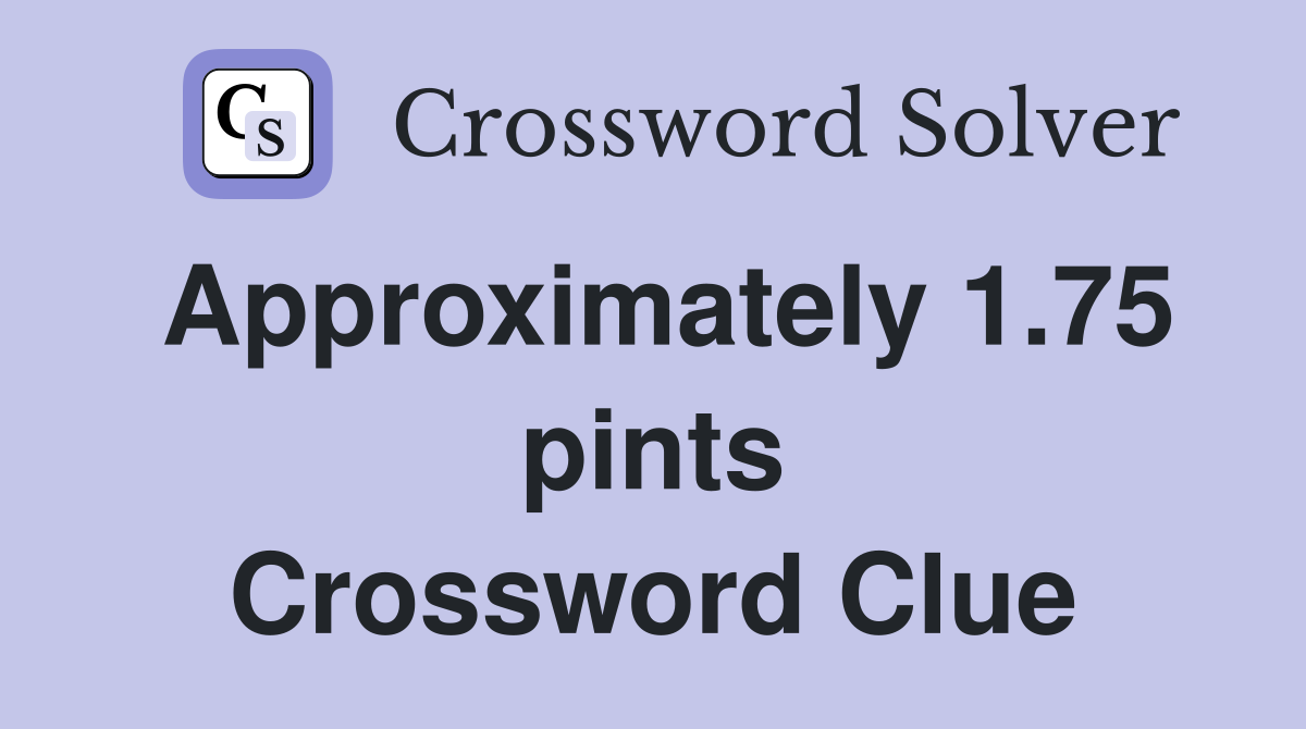 Approximately 1.75 pints Crossword Clue