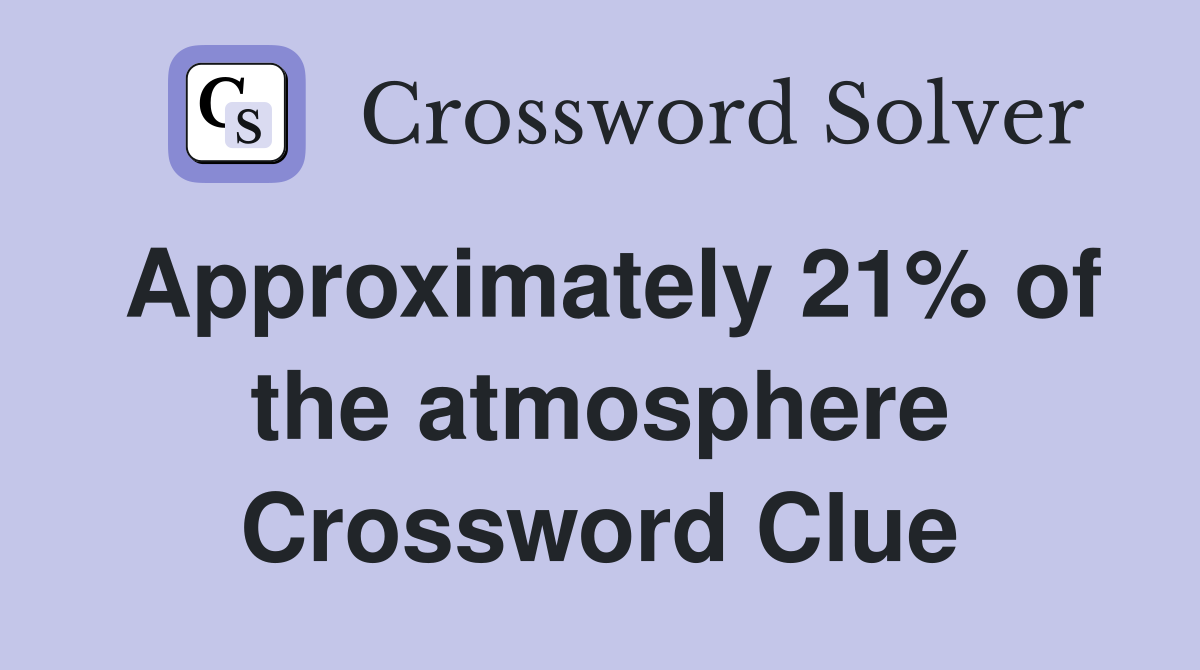 Approximately 21% of the atmosphere Crossword Clue
