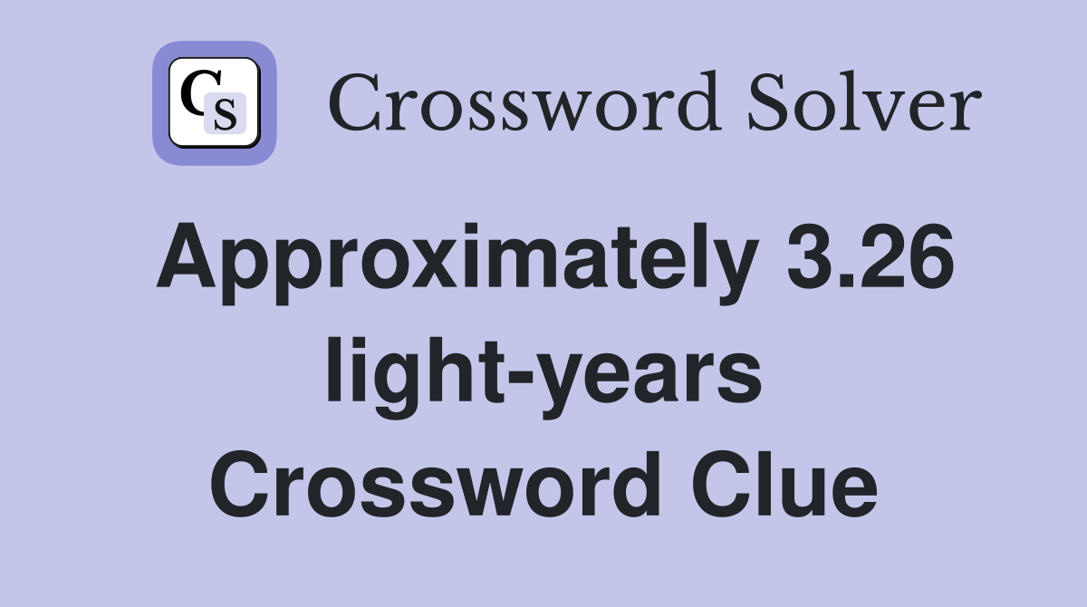 Approximately 3.26 light-years Crossword Clue