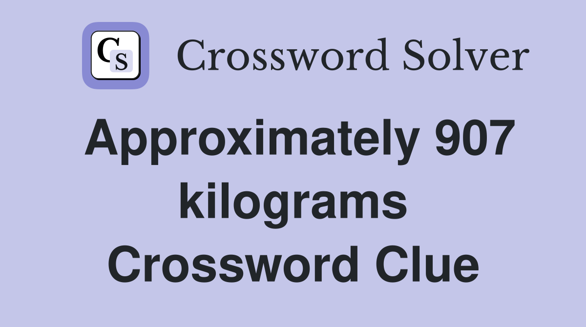 Approximately 907 kilograms Crossword Clue
