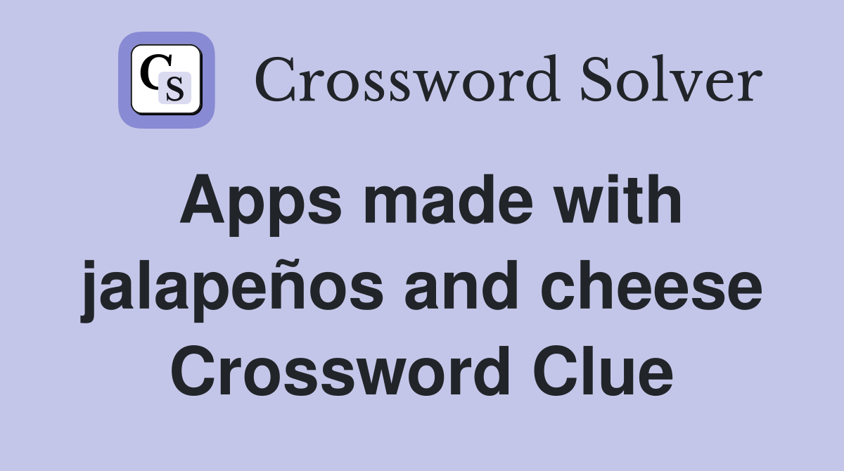 Apps made with jalapeños and cheese Crossword Clue
