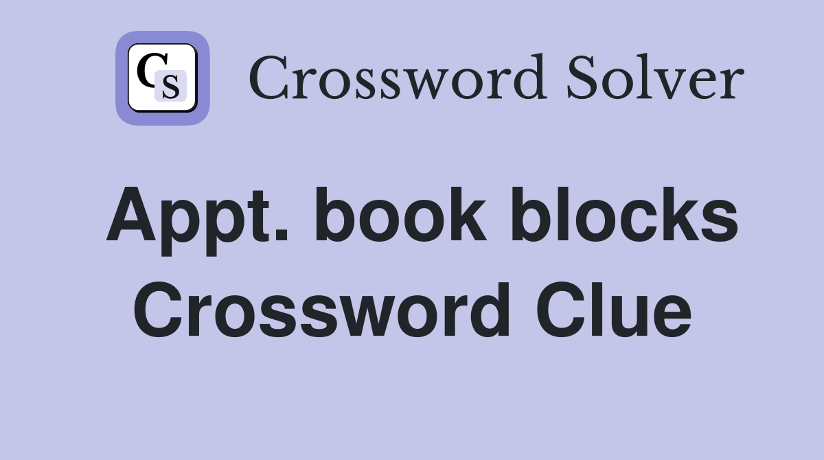 Appt. book blocks Crossword Clue