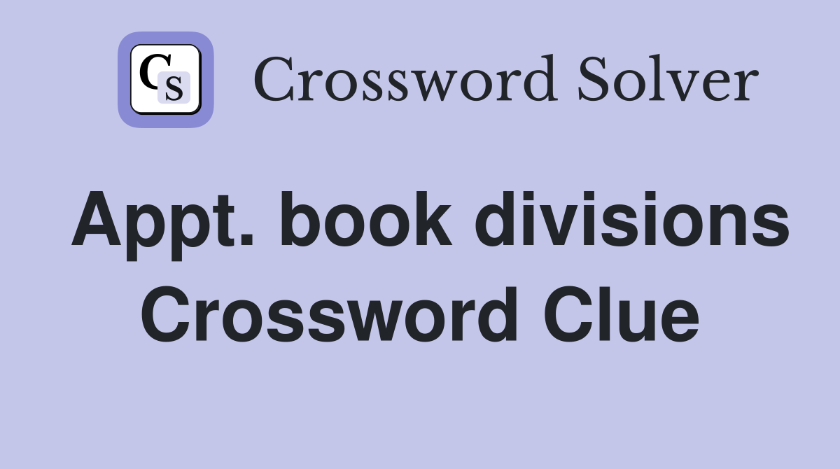 Appt. book divisions Crossword Clue