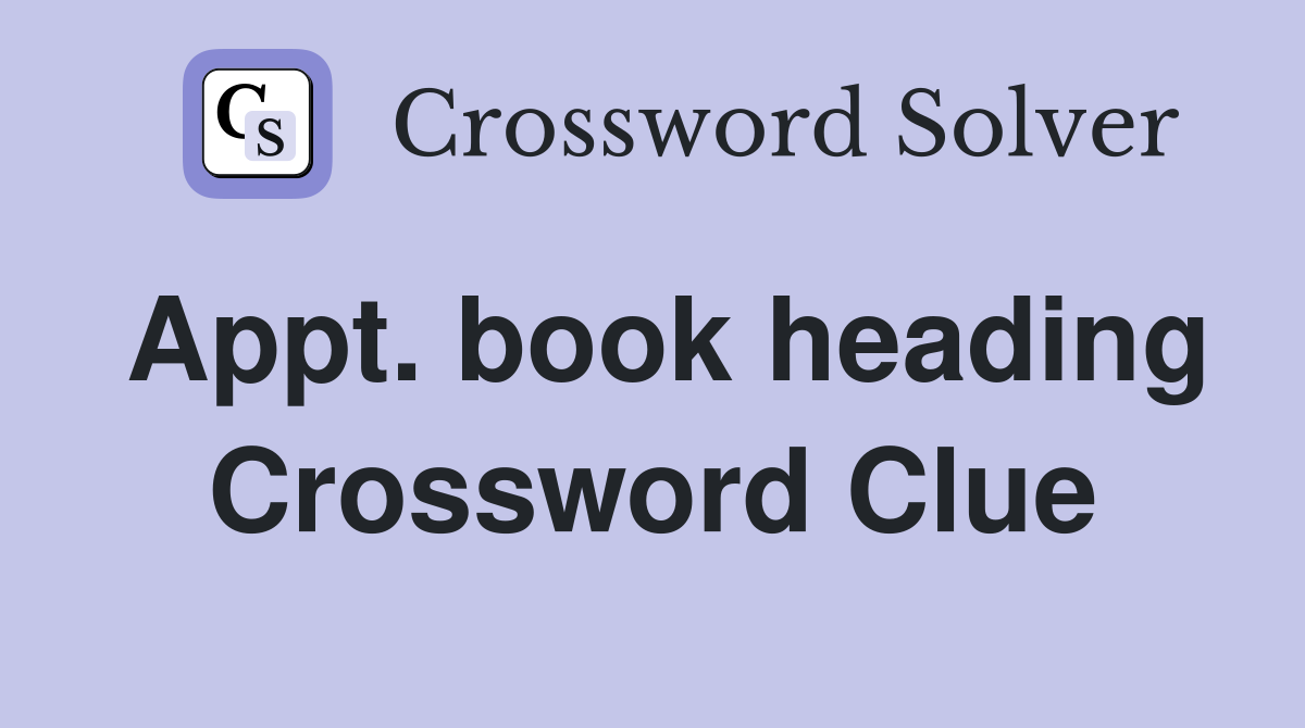 Appt. book heading Crossword Clue