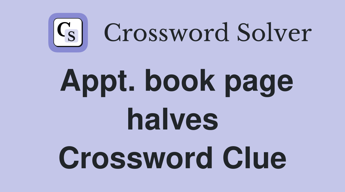 Appt. book page halves Crossword Clue