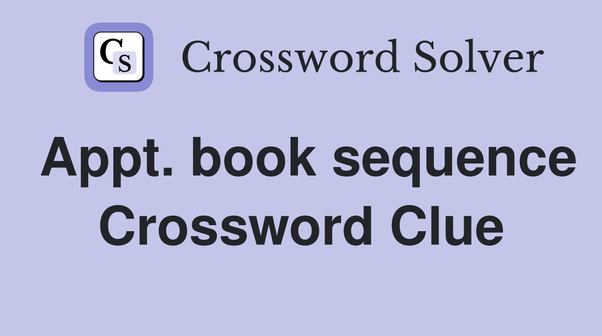 Appt. book sequence Crossword Clue