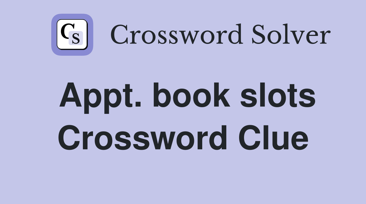 Appt. book slots Crossword Clue