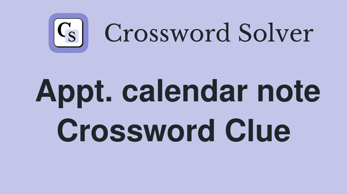 Appt. calendar note Crossword Clue