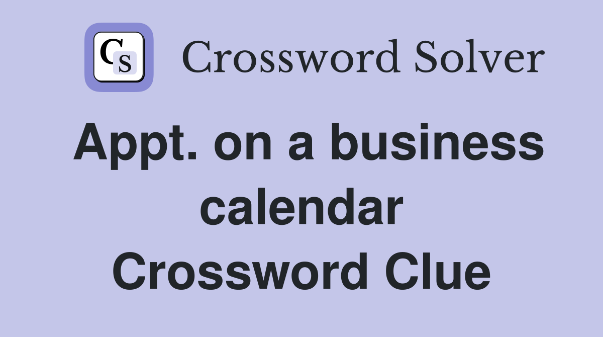 Appt. on a business calendar Crossword Clue