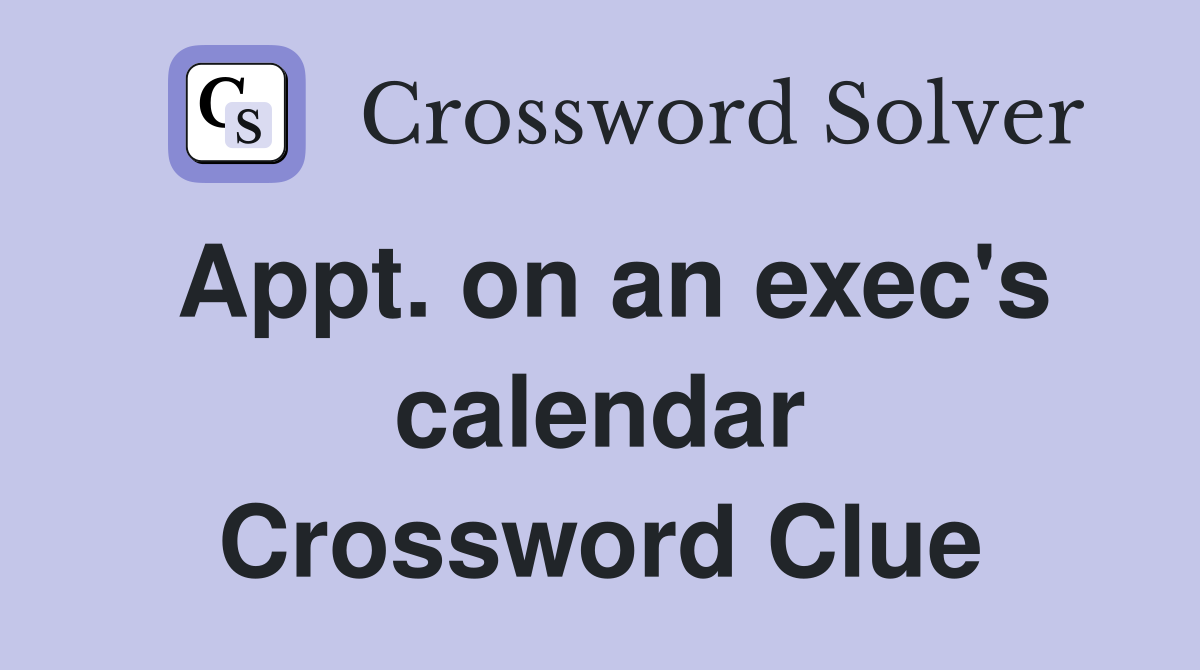 Appt. on an exec's calendar Crossword Clue