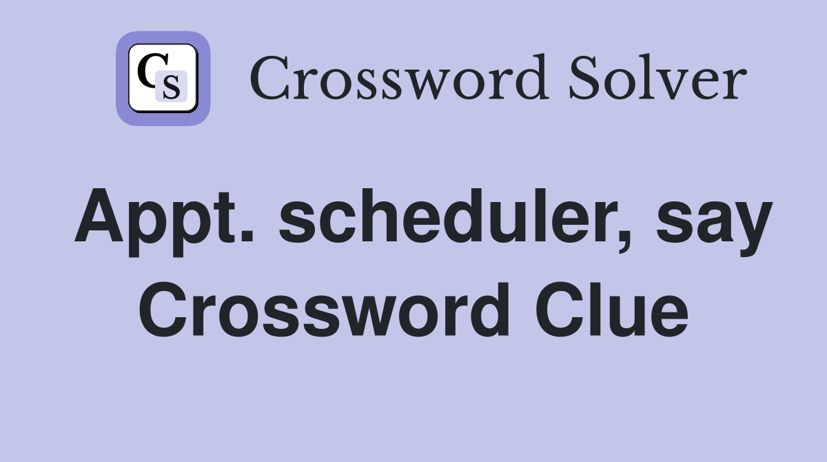 Appt. scheduler, say Crossword Clue
