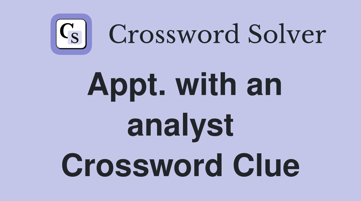 Appt. with an analyst Crossword Clue