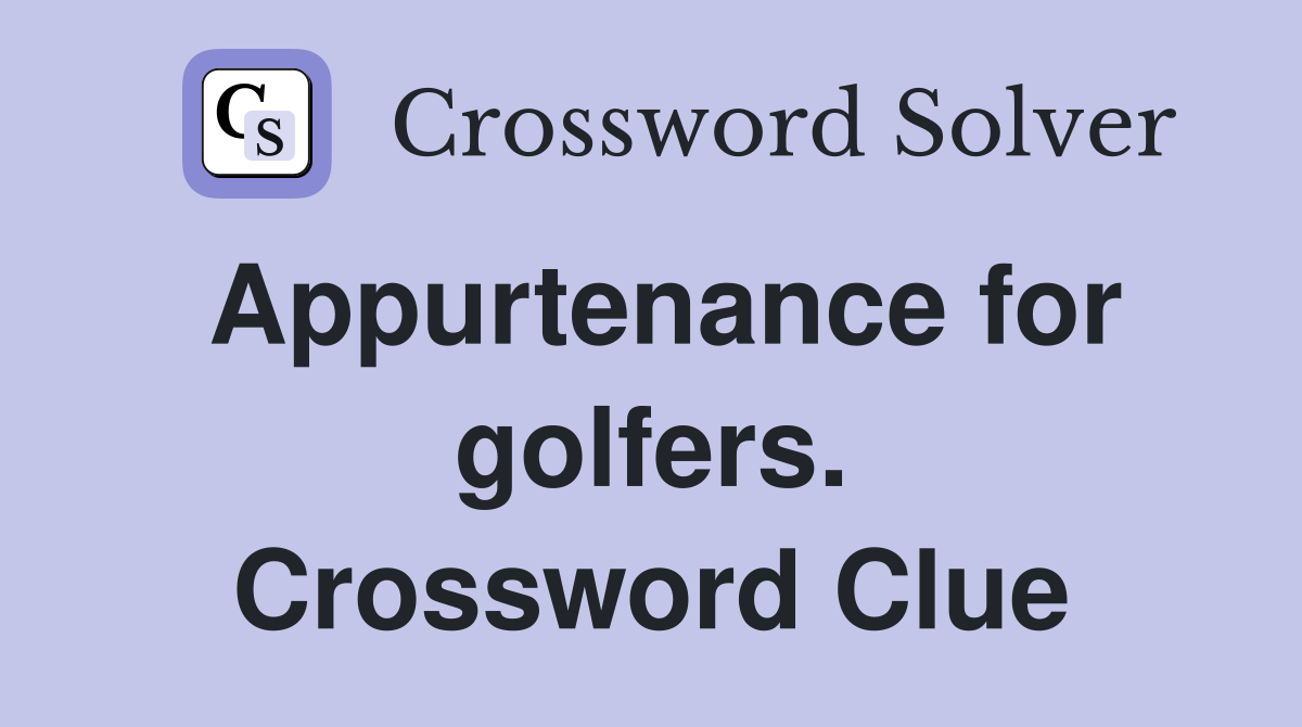 Appurtenance for golfers. Crossword Clue