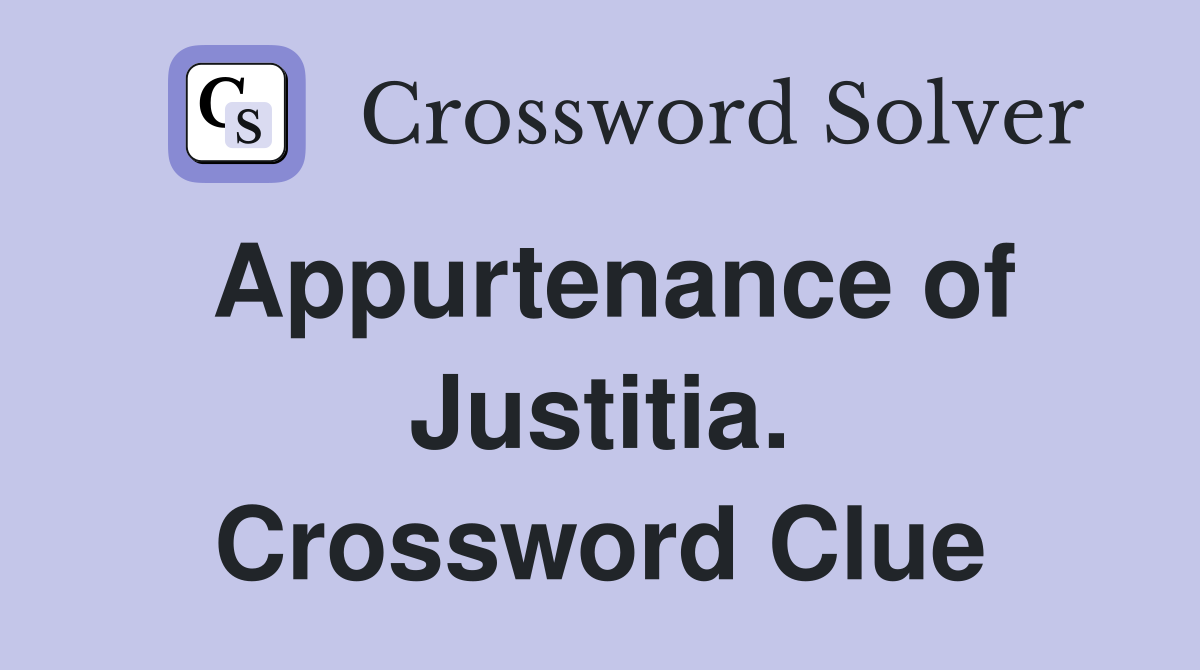 Appurtenance of Justitia. Crossword Clue