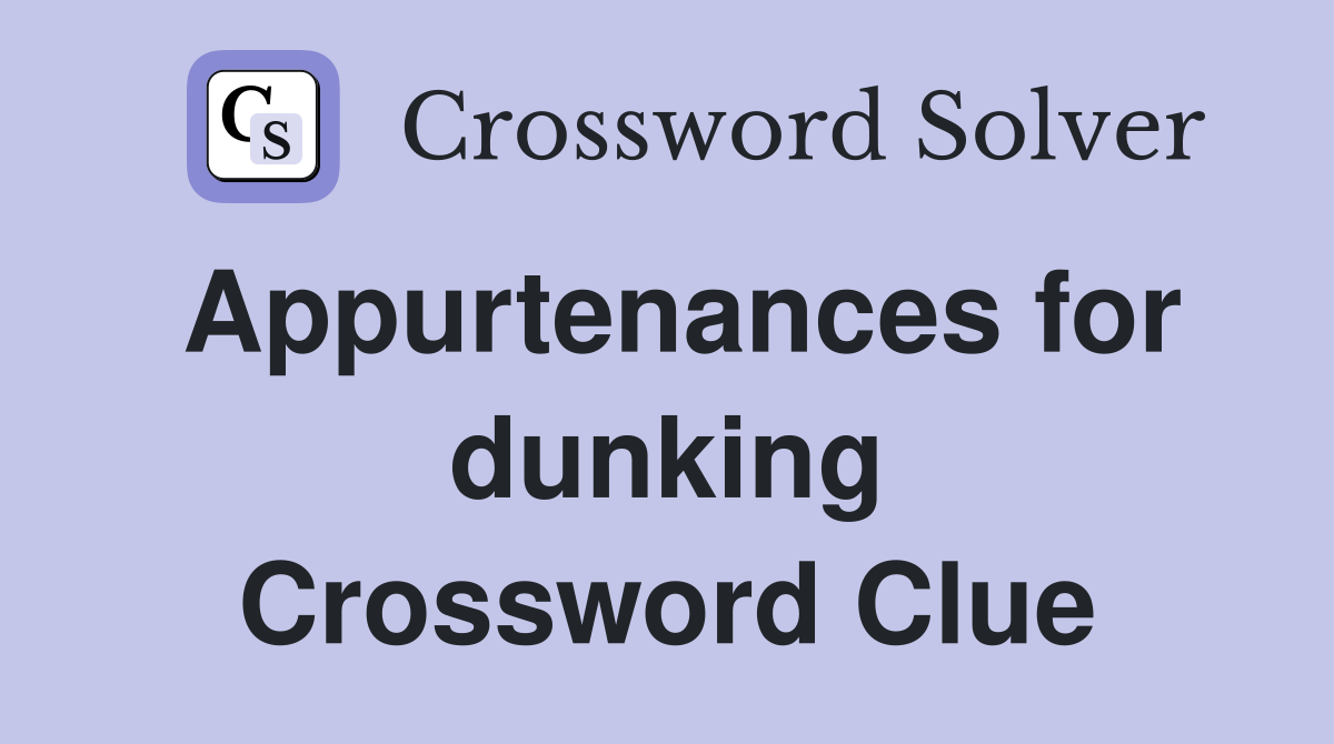 Appurtenances for dunking Crossword Clue