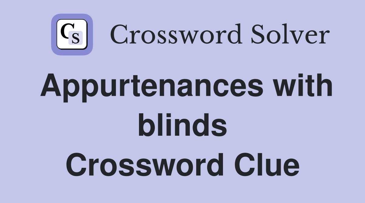 Appurtenances with blinds Crossword Clue