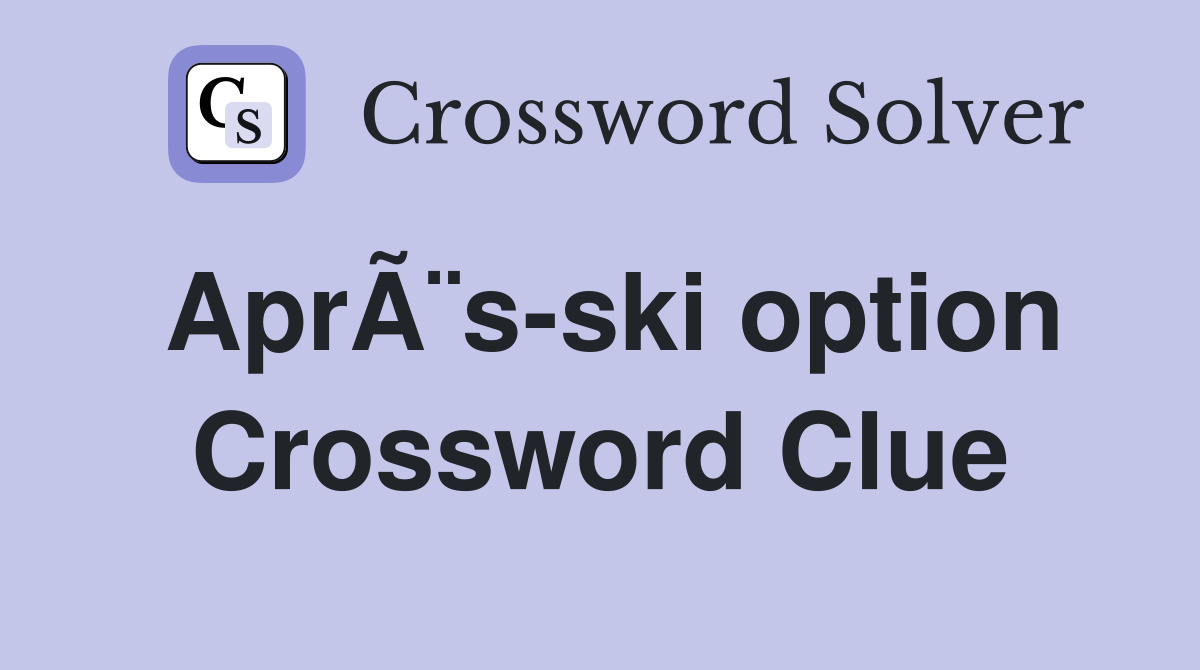 AprÃ¨s-ski option Crossword Clue