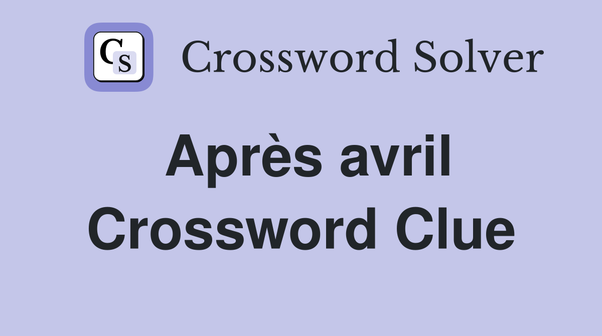 Après avril Crossword Clue