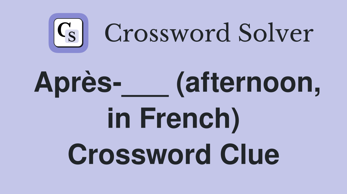 Après-___ (afternoon, in French) Crossword Clue