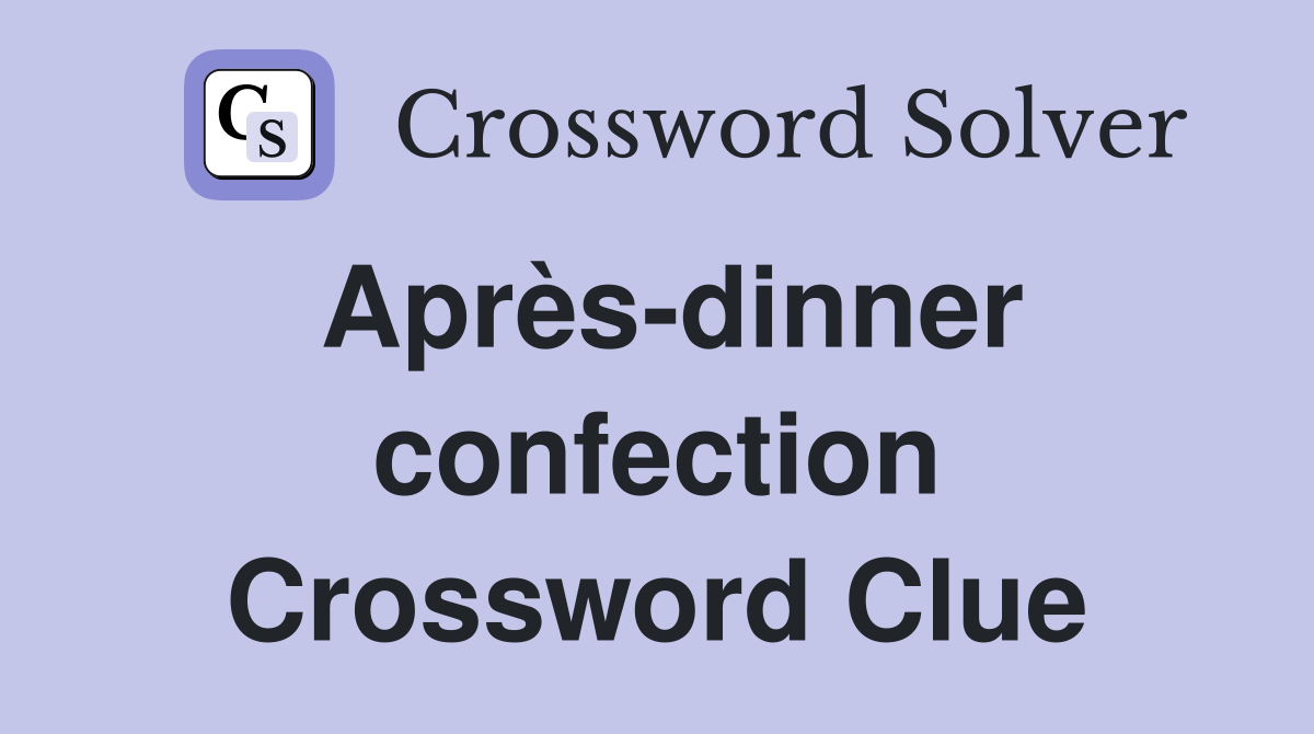 Après-dinner confection Crossword Clue