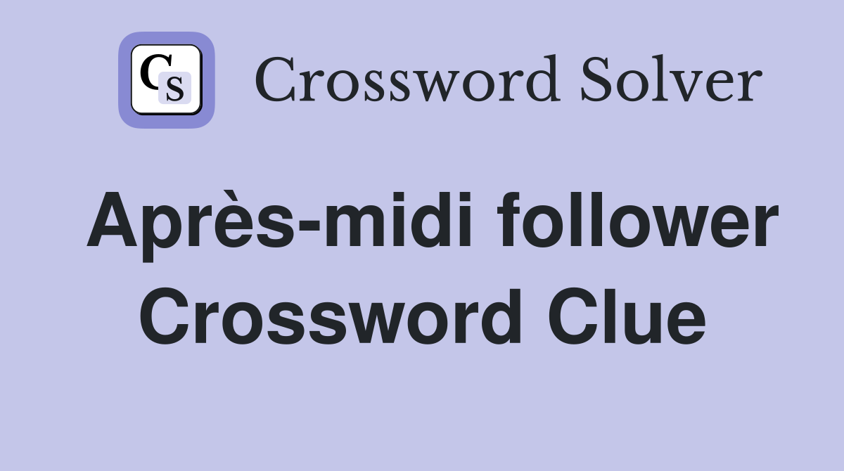 Après-midi follower Crossword Clue