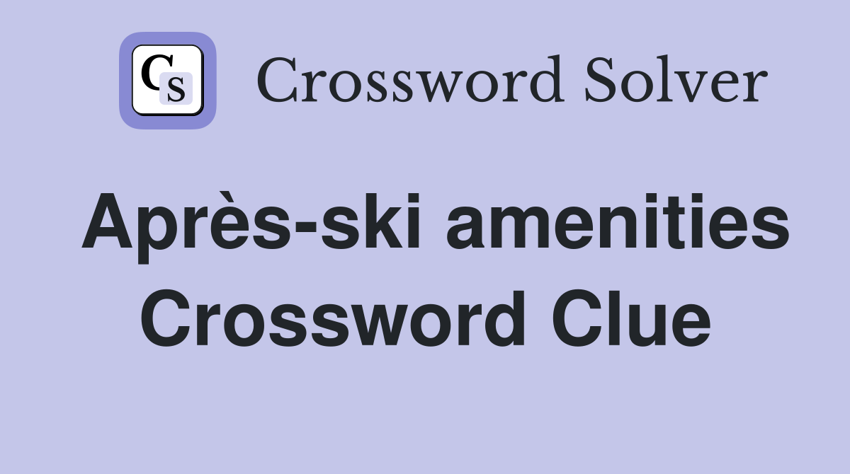Après-ski amenities Crossword Clue