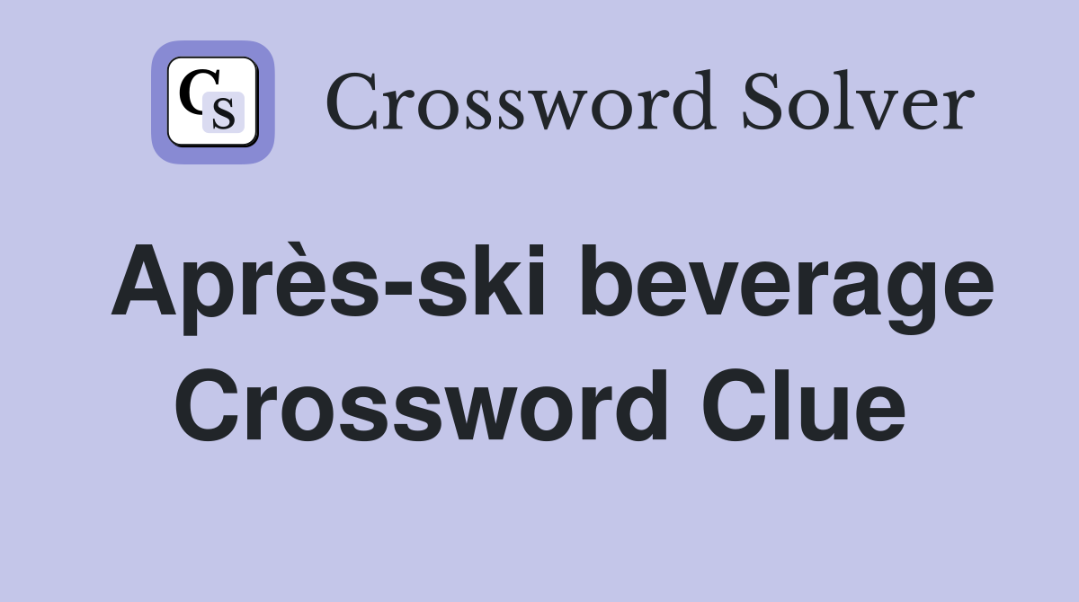 Après-ski beverage Crossword Clue