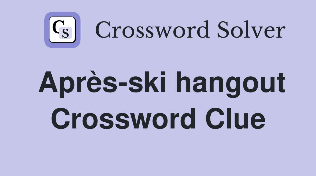 Après-ski hangout Crossword Clue