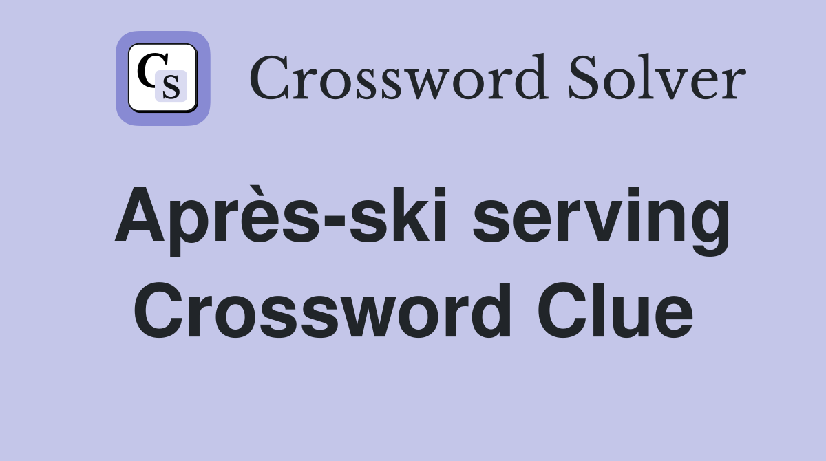 Après-ski serving Crossword Clue
