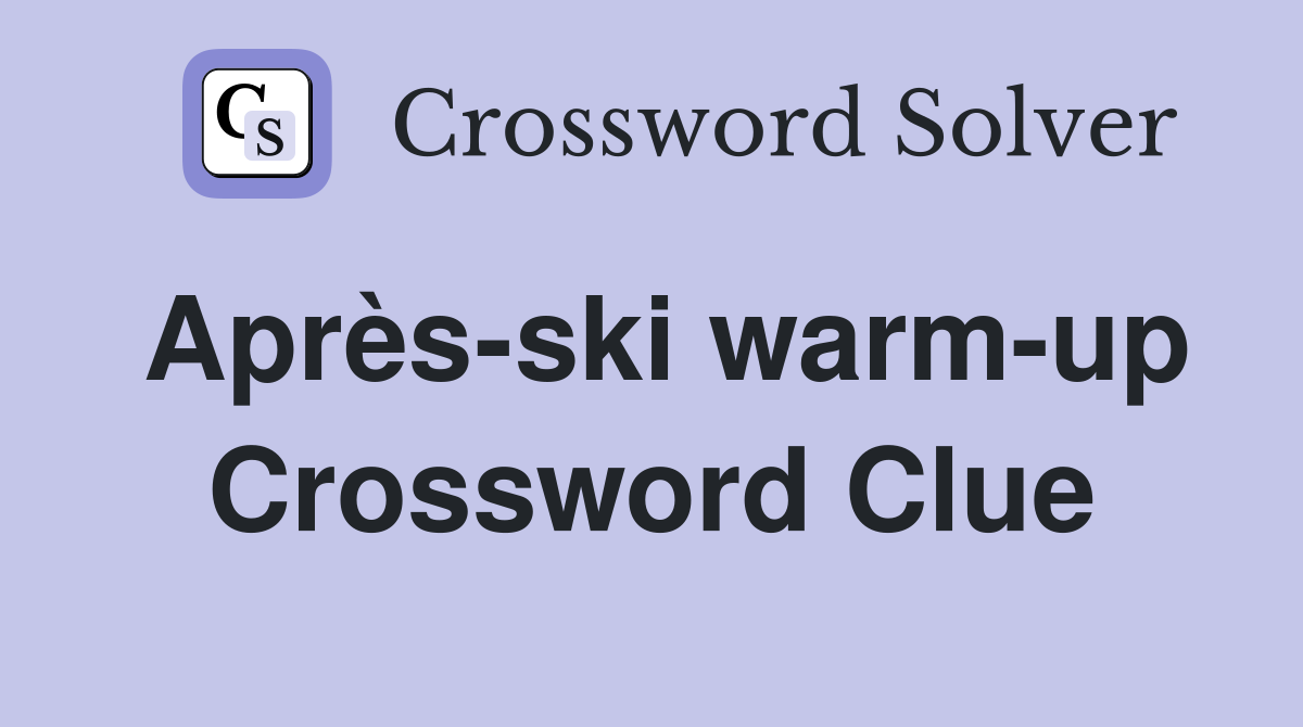 Après-ski warm-up Crossword Clue