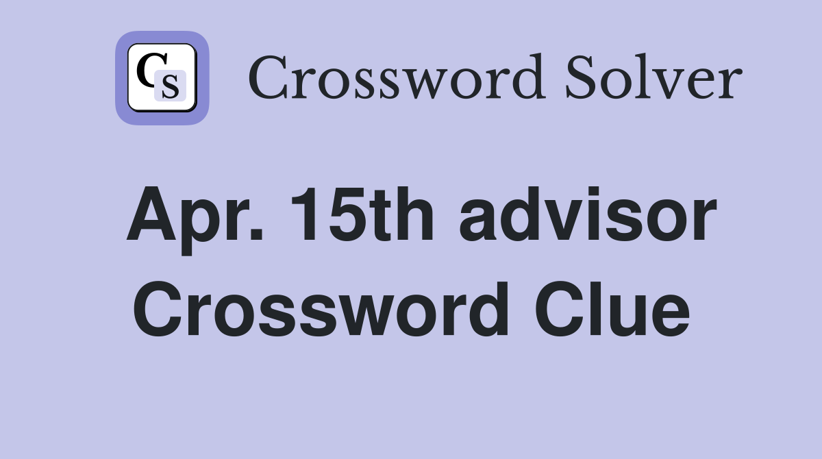Apr. 15th advisor Crossword Clue