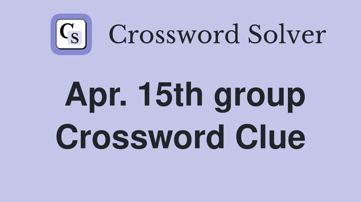 Apr. 15th group Crossword Clue