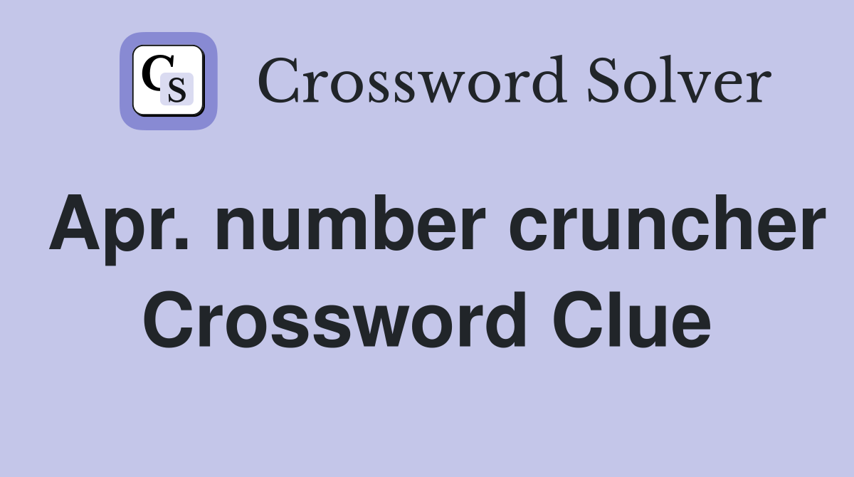 Apr. number cruncher Crossword Clue